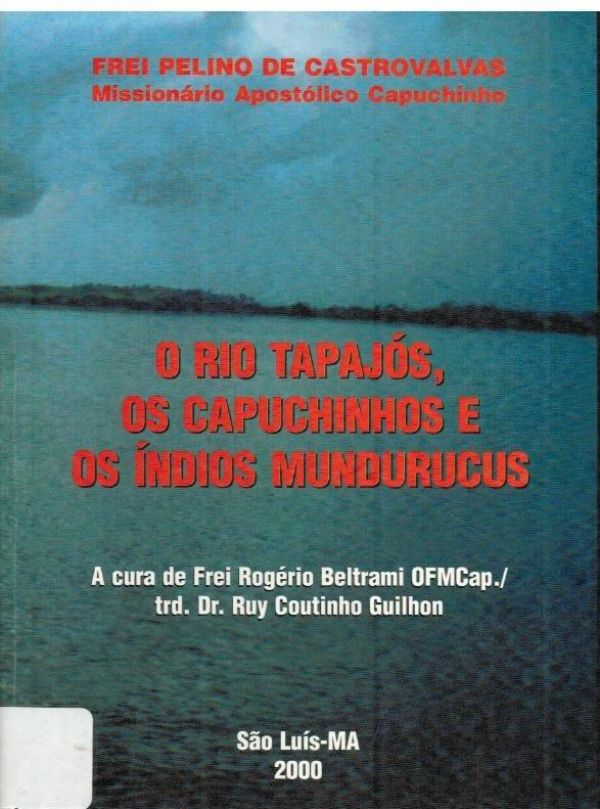 Rio Tapajós, os Capuchinhos e os Índios Mundurucus, O  (1871-1883)